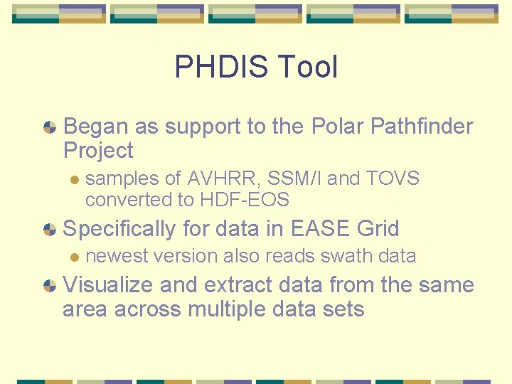 PHDIS Tool Began as support to the Polar Pathfinder Project l samples of AVHRR,