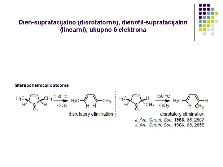 Dien-suprafacijalno (disrotatorno), dienofil-suprafacijalno (linearni), ukupno 6 elektrona 