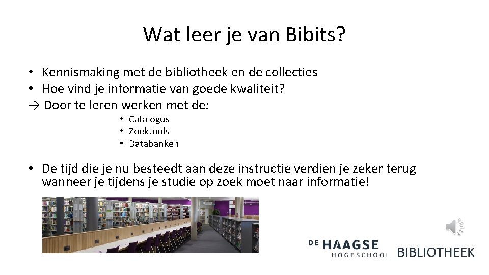 Wat leer je van Bibits? • Kennismaking met de bibliotheek en de collecties •