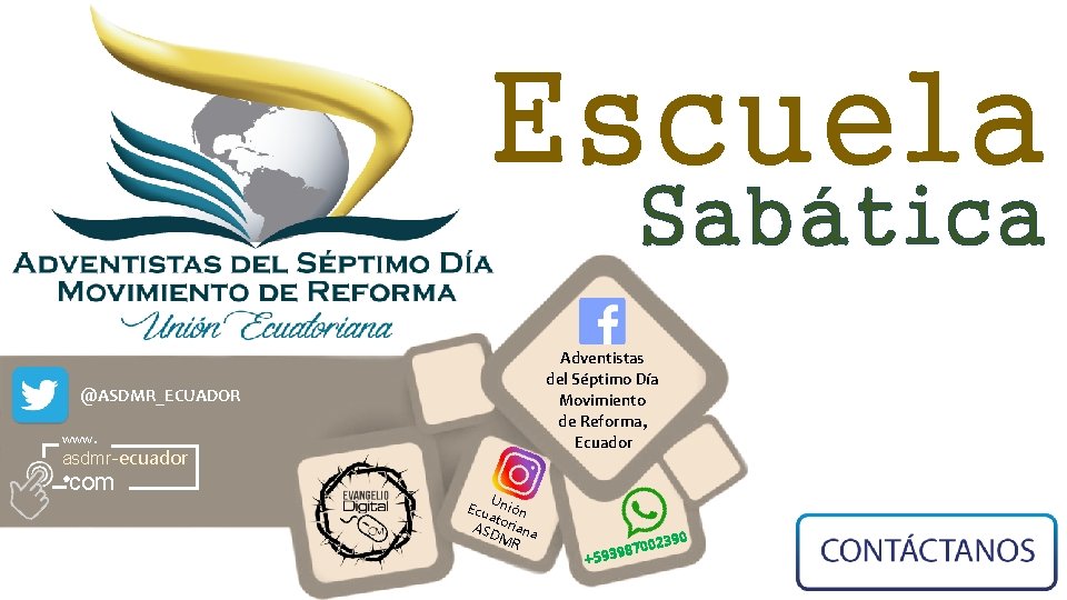 Escuela Sabática Adventistas del Séptimo Día Movimiento de Reforma, Ecuador @ASDMR_ECUADOR www. asdmr-ecuador com