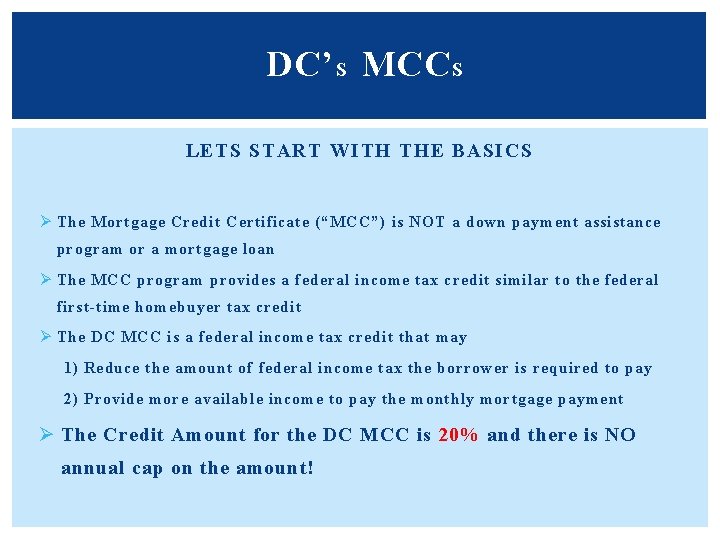 DC’ S MCC S LETS START WITH THE BASICS Ø The Mortgage Credit Certificate DC’ S MCC S LETS START WITH THE BASICS Ø The Mortgage Credit Certificate