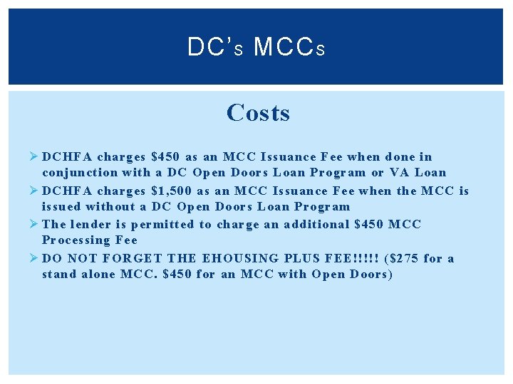 DC’ S MCC S Costs Ø DCHFA charges $450 as an MCC Issuance Fee DC’ S MCC S Costs Ø DCHFA charges $450 as an MCC Issuance Fee