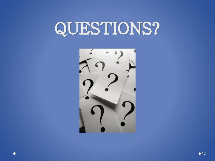 QUESTIONS? 42 QUESTIONS? 42