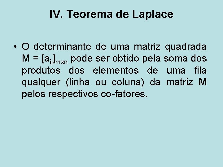 IV. Teorema de Laplace • O determinante de uma matriz quadrada M = [aij]mxn
