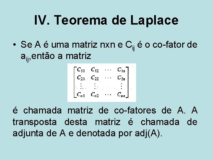 IV. Teorema de Laplace • Se A é uma matriz nxn e Cij é