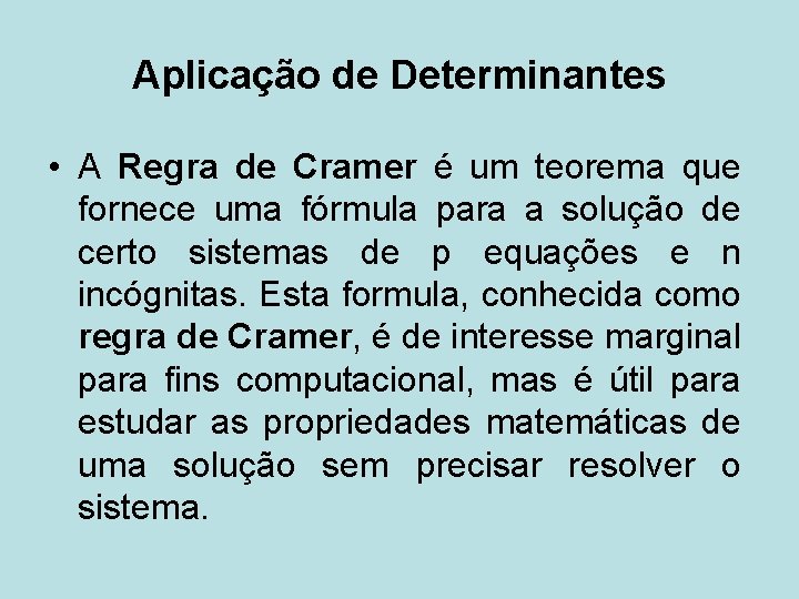 Aplicação de Determinantes • A Regra de Cramer é um teorema que fornece uma