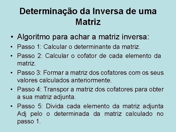 Determinação da Inversa de uma Matriz • Algoritmo para achar a matriz inversa: •