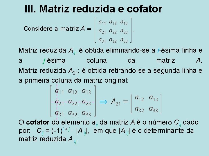 III. Matriz reduzida e cofator Considere a matriz A = Matriz reduzida Aij: é
