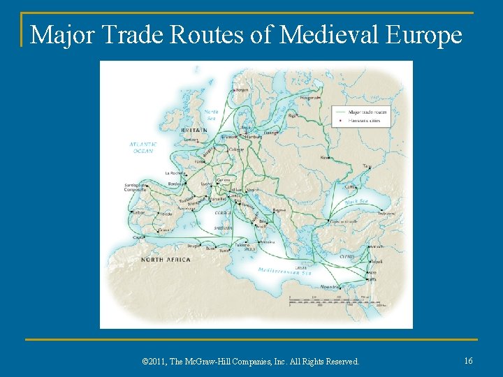Major Trade Routes of Medieval Europe © 2011, The Mc. Graw-Hill Companies, Inc. All