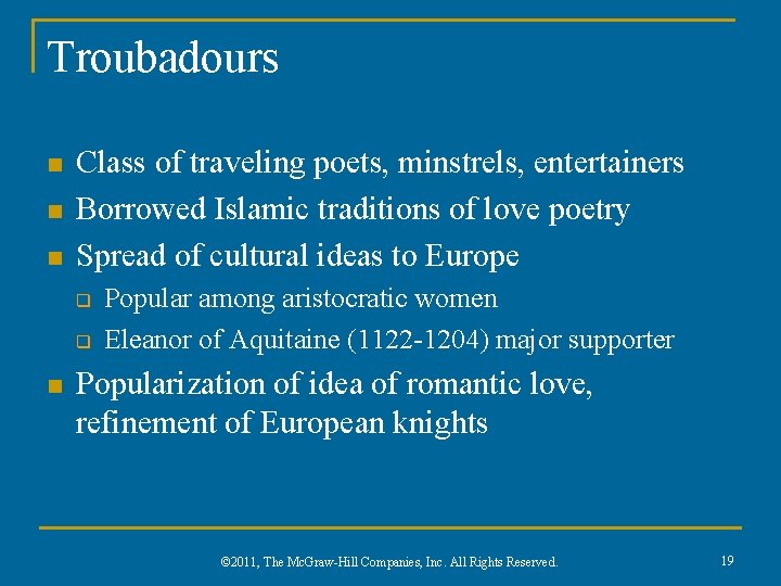 Troubadours n n n Class of traveling poets, minstrels, entertainers Borrowed Islamic traditions of