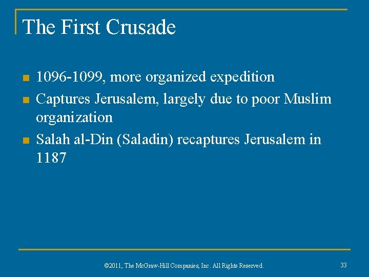 The First Crusade n n n 1096 -1099, more organized expedition Captures Jerusalem, largely