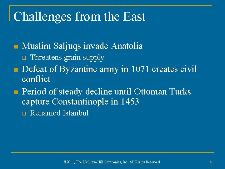 Challenges from the East n Muslim Saljuqs invade Anatolia q n n Threatens grain