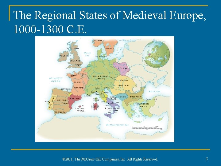 The Regional States of Medieval Europe, 1000 -1300 C. E. © 2011, The Mc.