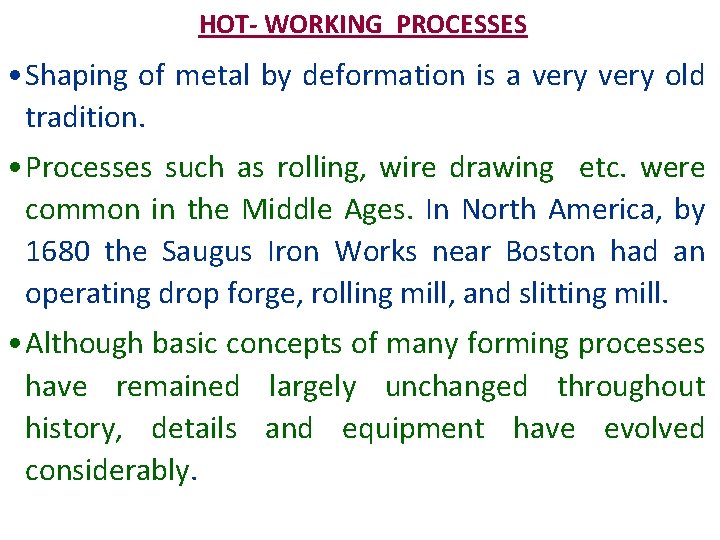 HOT- WORKING PROCESSES • Shaping of metal by deformation is a very old tradition.