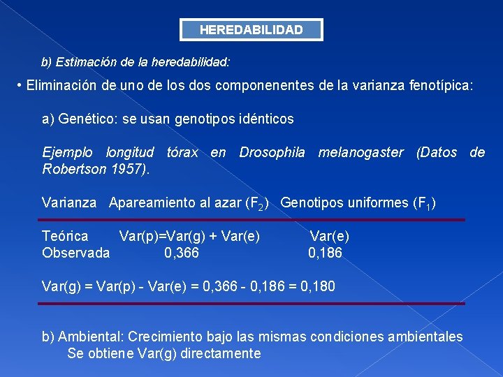 HEREDABILIDAD b) Estimación de la heredabilidad: • Eliminación de uno de los dos componenentes