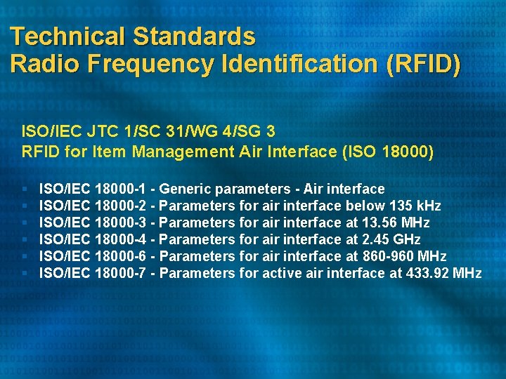 Technical Standards Radio Frequency Identification (RFID) ISO/IEC JTC 1/SC 31/WG 4/SG 3 RFID for Technical Standards Radio Frequency Identification (RFID) ISO/IEC JTC 1/SC 31/WG 4/SG 3 RFID for