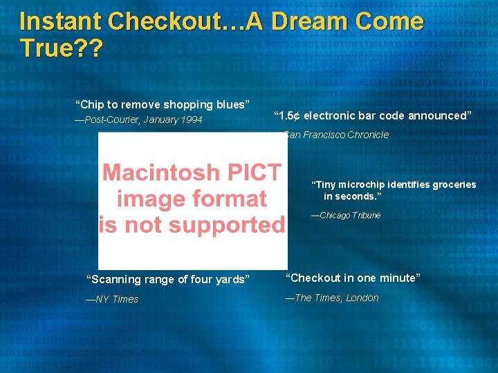 Instant Checkout…A Dream Come True? ? “Chip to remove shopping blues” —Post-Courier, January 1994 Instant Checkout…A Dream Come True? ? “Chip to remove shopping blues” —Post-Courier, January 1994