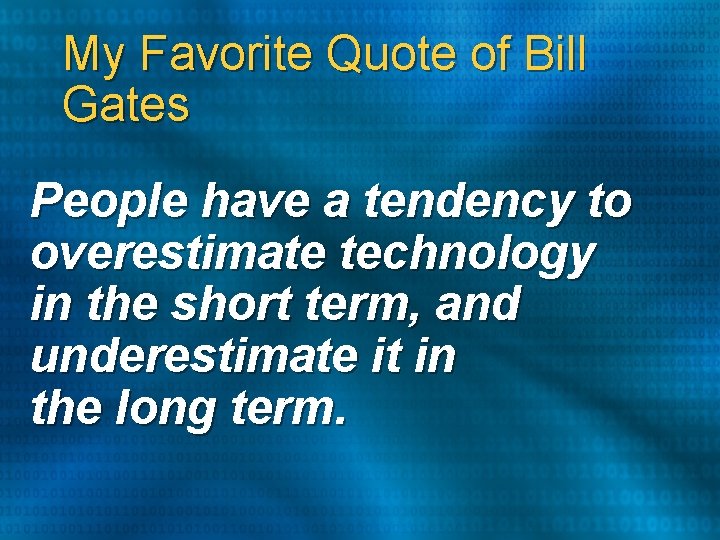 My Favorite Quote of Bill Gates People have a tendency to overestimate technology in My Favorite Quote of Bill Gates People have a tendency to overestimate technology in