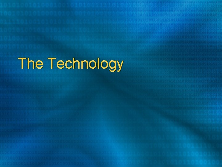 The Technology The Technology