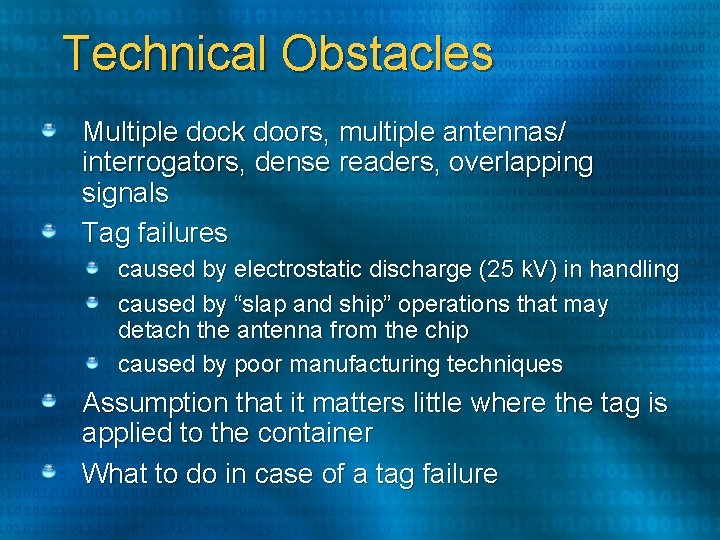 Technical Obstacles Multiple dock doors, multiple antennas/ interrogators, dense readers, overlapping signals Tag failures Technical Obstacles Multiple dock doors, multiple antennas/ interrogators, dense readers, overlapping signals Tag failures