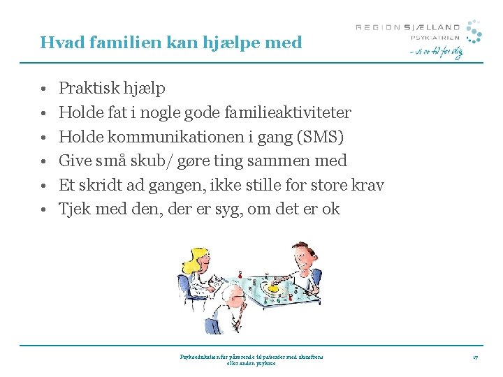 Hvad familien kan hjælpe med • • • Praktisk hjælp Holde fat i nogle Hvad familien kan hjælpe med • • • Praktisk hjælp Holde fat i nogle