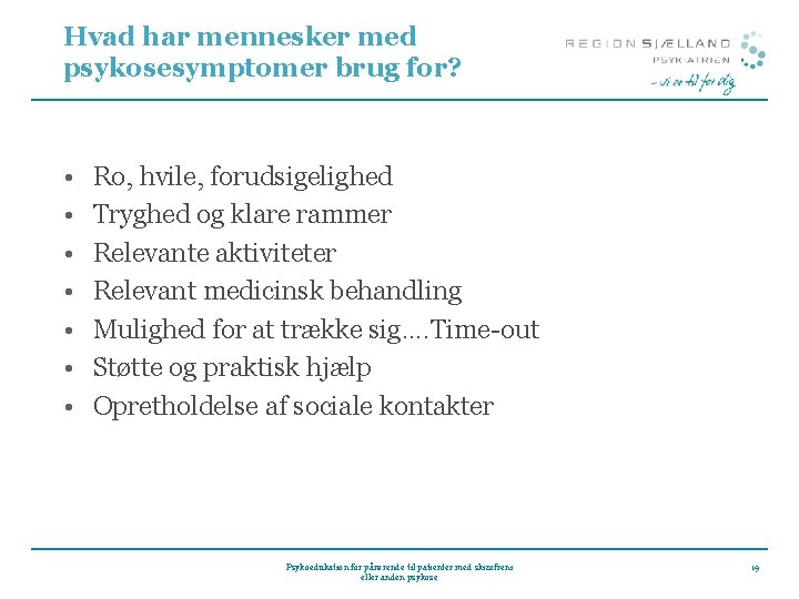 Hvad har mennesker med psykosesymptomer brug for? • • Ro, hvile, forudsigelighed Tryghed og Hvad har mennesker med psykosesymptomer brug for? • • Ro, hvile, forudsigelighed Tryghed og