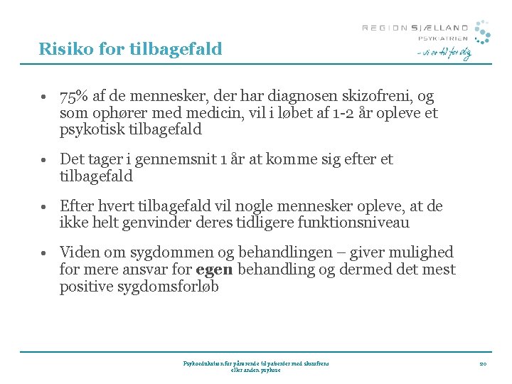 Risiko for tilbagefald • 75% af de mennesker, der har diagnosen skizofreni, og som Risiko for tilbagefald • 75% af de mennesker, der har diagnosen skizofreni, og som