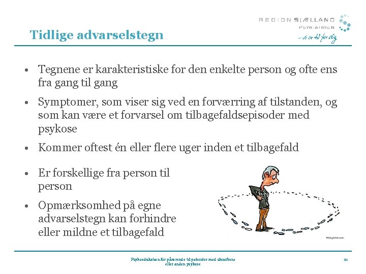 Tidlige advarselstegn • Tegnene er karakteristiske for den enkelte person og ofte ens fra Tidlige advarselstegn • Tegnene er karakteristiske for den enkelte person og ofte ens fra