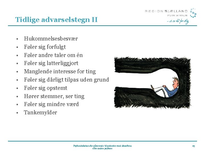 Tidlige advarselstegn II • • • Hukommelsesbesvær Føler sig forfulgt Føler andre taler om Tidlige advarselstegn II • • • Hukommelsesbesvær Føler sig forfulgt Føler andre taler om