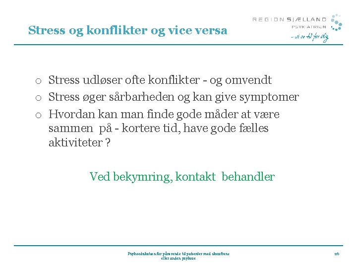 Stress og konflikter og vice versa o Stress udløser ofte konflikter - og omvendt Stress og konflikter og vice versa o Stress udløser ofte konflikter - og omvendt
