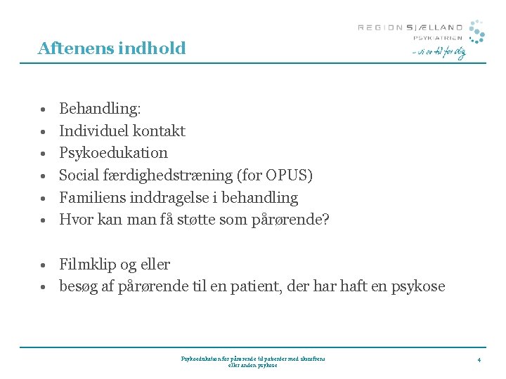 Aftenens indhold • • • Behandling: Individuel kontakt Psykoedukation Social færdighedstræning (for OPUS) Familiens Aftenens indhold • • • Behandling: Individuel kontakt Psykoedukation Social færdighedstræning (for OPUS) Familiens