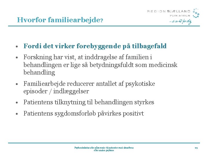 Hvorfor familiearbejde? • Fordi det virker forebyggende på tilbagefald • Forskning har vist, at Hvorfor familiearbejde? • Fordi det virker forebyggende på tilbagefald • Forskning har vist, at