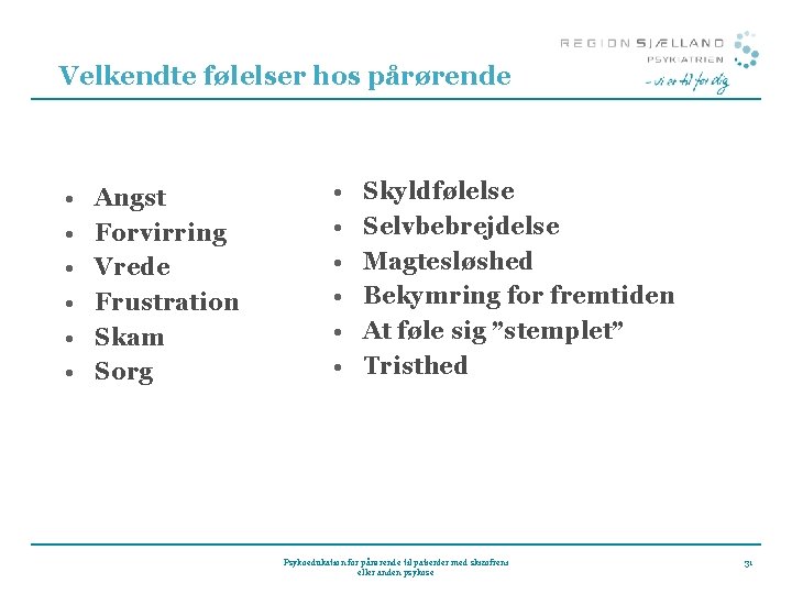 Velkendte følelser hos pårørende • • • Angst Forvirring Vrede Frustration Skam Sorg • Velkendte følelser hos pårørende • • • Angst Forvirring Vrede Frustration Skam Sorg •