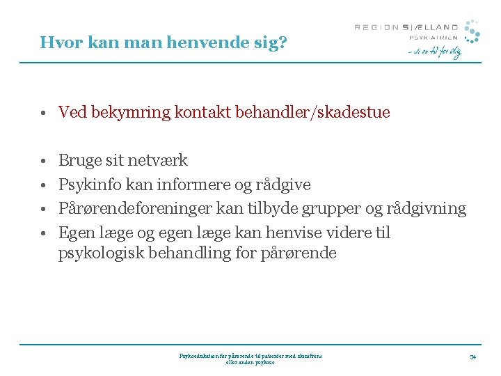 Hvor kan man henvende sig? • Ved bekymring kontakt behandler/skadestue • • Bruge sit Hvor kan man henvende sig? • Ved bekymring kontakt behandler/skadestue • • Bruge sit