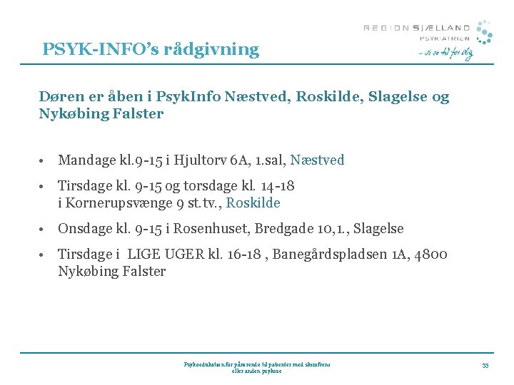 PSYK-INFO’s rådgivning Døren er åben i Psyk. Info Næstved, Roskilde, Slagelse og Nykøbing Falster PSYK-INFO’s rådgivning Døren er åben i Psyk. Info Næstved, Roskilde, Slagelse og Nykøbing Falster