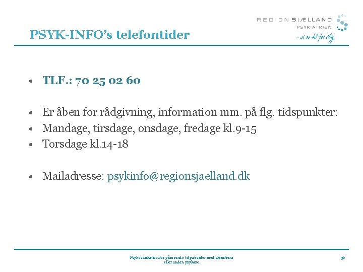 PSYK-INFO’s telefontider • TLF. : 70 25 02 60 • Er åben for rådgivning, PSYK-INFO’s telefontider • TLF. : 70 25 02 60 • Er åben for rådgivning,