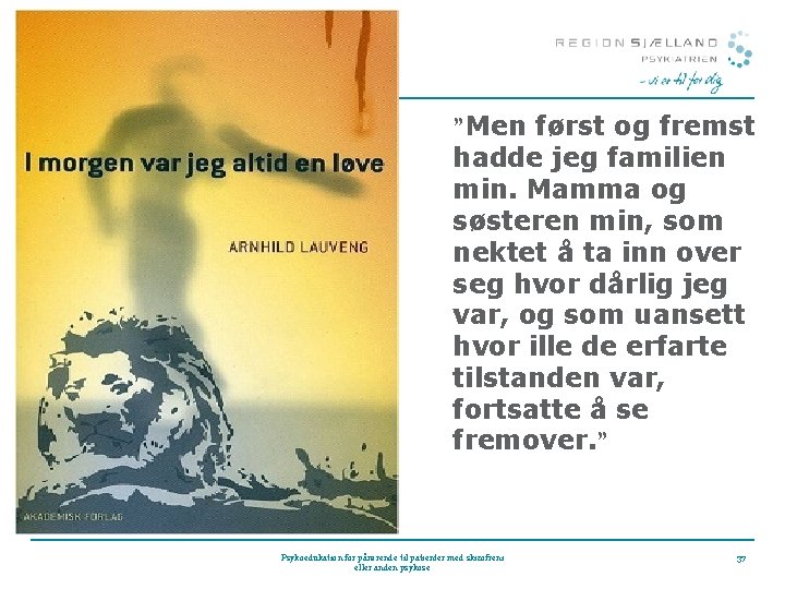 ”Men først og fremst hadde jeg familien min. Mamma og søsteren min, som nektet ”Men først og fremst hadde jeg familien min. Mamma og søsteren min, som nektet