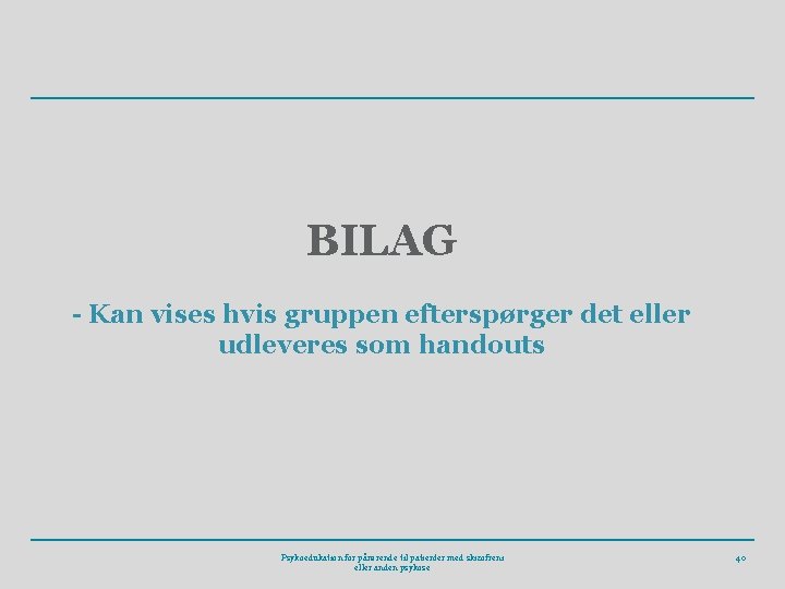 BILAG - Kan vises hvis gruppen efterspørger det eller udleveres som handouts Psykoedukation for BILAG - Kan vises hvis gruppen efterspørger det eller udleveres som handouts Psykoedukation for