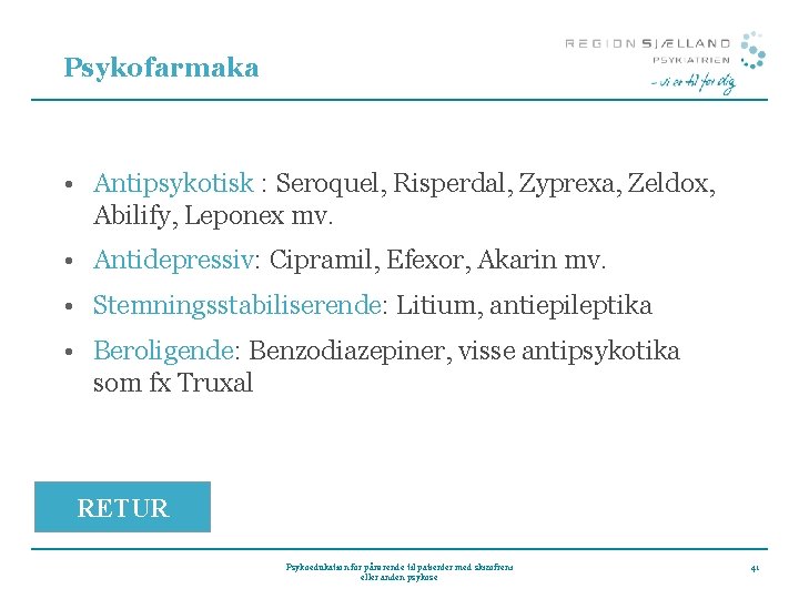 Psykofarmaka • Antipsykotisk : Seroquel, Risperdal, Zyprexa, Zeldox, Abilify, Leponex mv. • Antidepressiv: Cipramil, Psykofarmaka • Antipsykotisk : Seroquel, Risperdal, Zyprexa, Zeldox, Abilify, Leponex mv. • Antidepressiv: Cipramil,