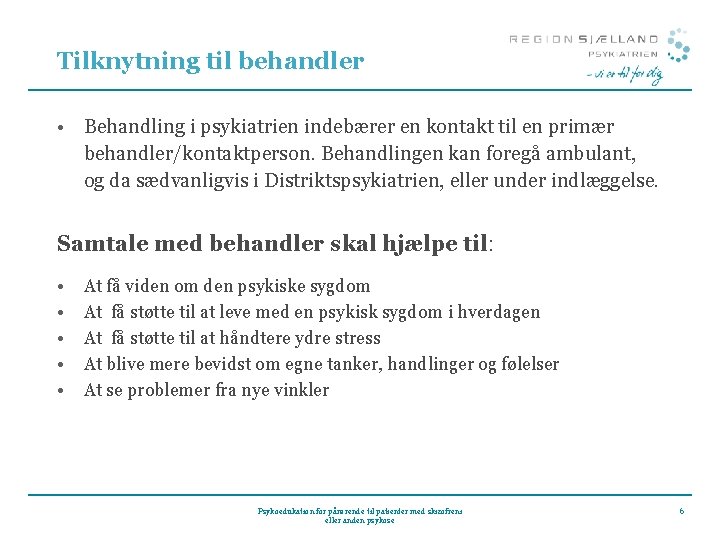 Tilknytning til behandler • Behandling i psykiatrien indebærer en kontakt til en primær behandler/kontaktperson. Tilknytning til behandler • Behandling i psykiatrien indebærer en kontakt til en primær behandler/kontaktperson.