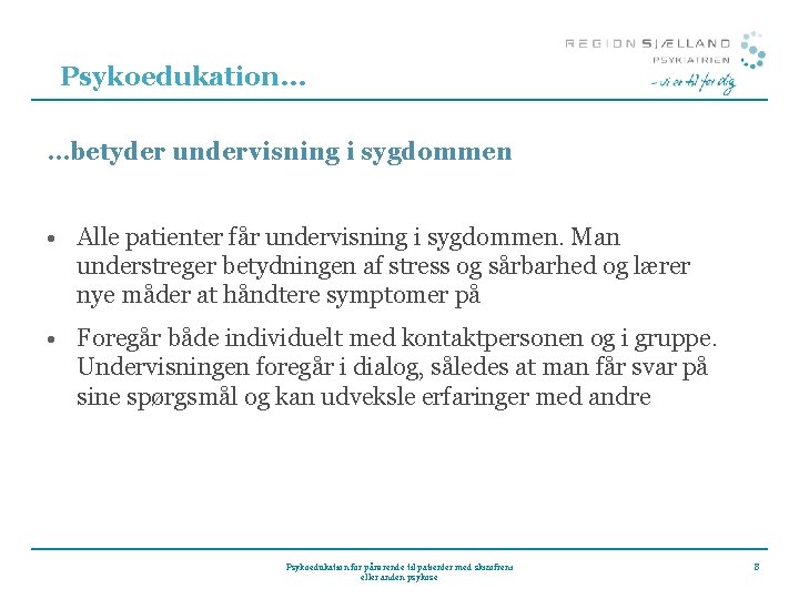 Psykoedukation… …betyder undervisning i sygdommen • Alle patienter får undervisning i sygdommen. Man understreger Psykoedukation… …betyder undervisning i sygdommen • Alle patienter får undervisning i sygdommen. Man understreger