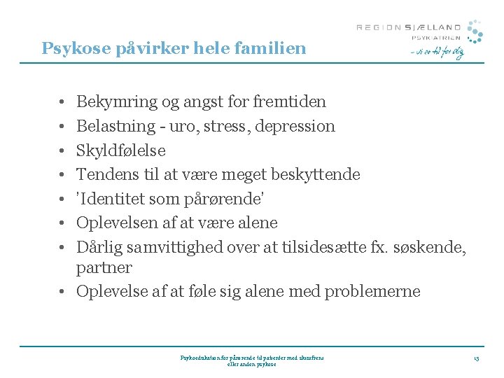 Psykose påvirker hele familien • • Bekymring og angst for fremtiden Belastning - uro, Psykose påvirker hele familien • • Bekymring og angst for fremtiden Belastning - uro,