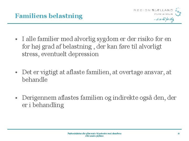 Familiens belastning • I alle familier med alvorlig sygdom er der risiko for en Familiens belastning • I alle familier med alvorlig sygdom er der risiko for en