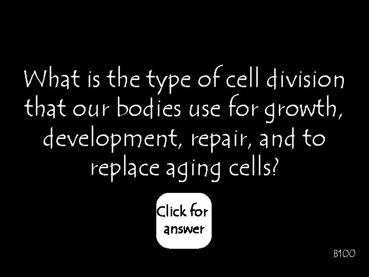 What is the type of cell division that our bodies use for growth, development,