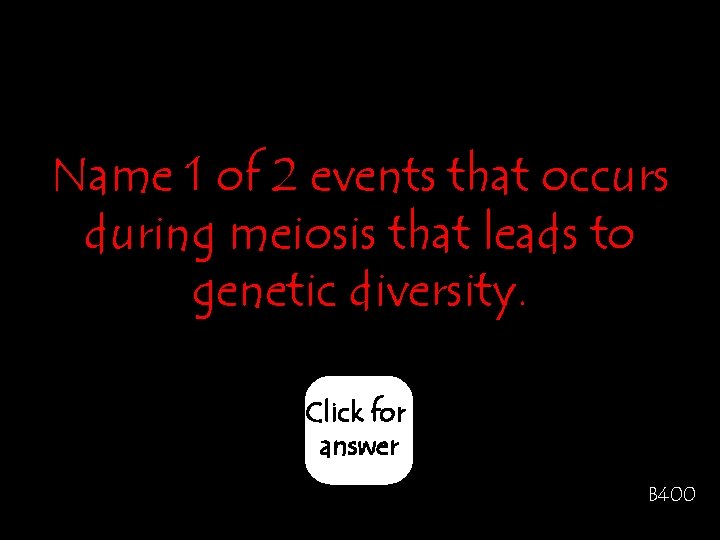 Name 1 of 2 events that occurs during meiosis that leads to genetic diversity.