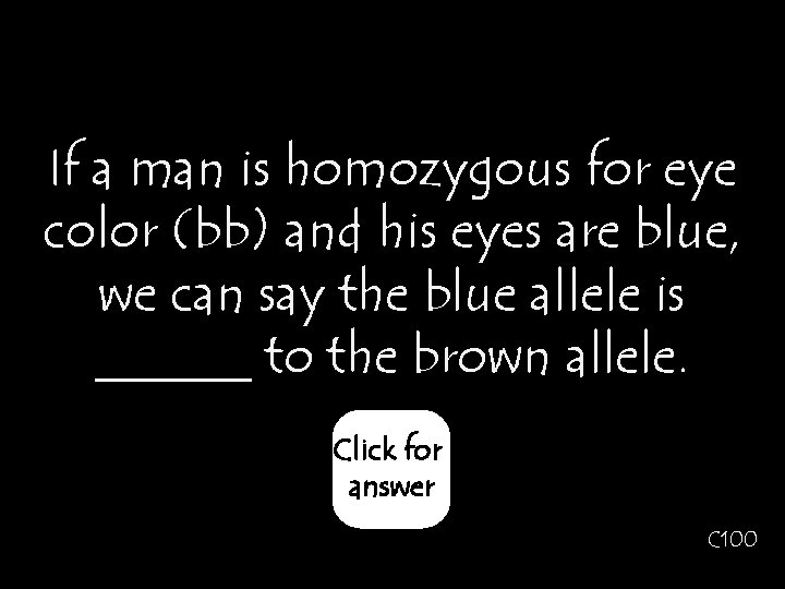 If a man is homozygous for eye color (bb) and his eyes are blue,