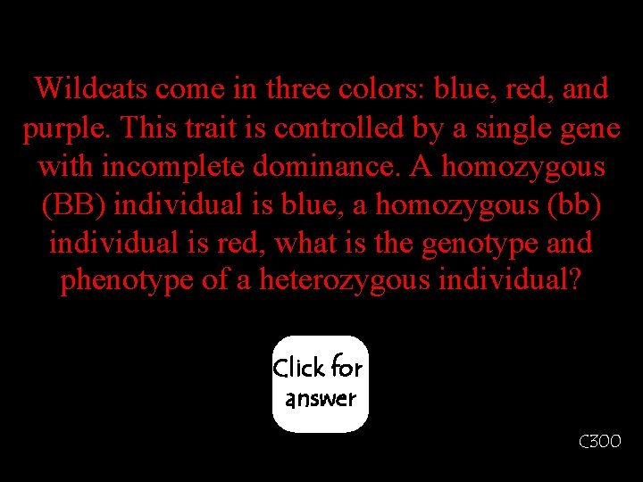 Wildcats come in three colors: blue, red, and purple. This trait is controlled by