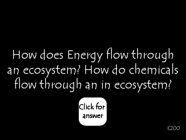 How does Energy flow through an ecosystem? How do chemicals flow through an in
