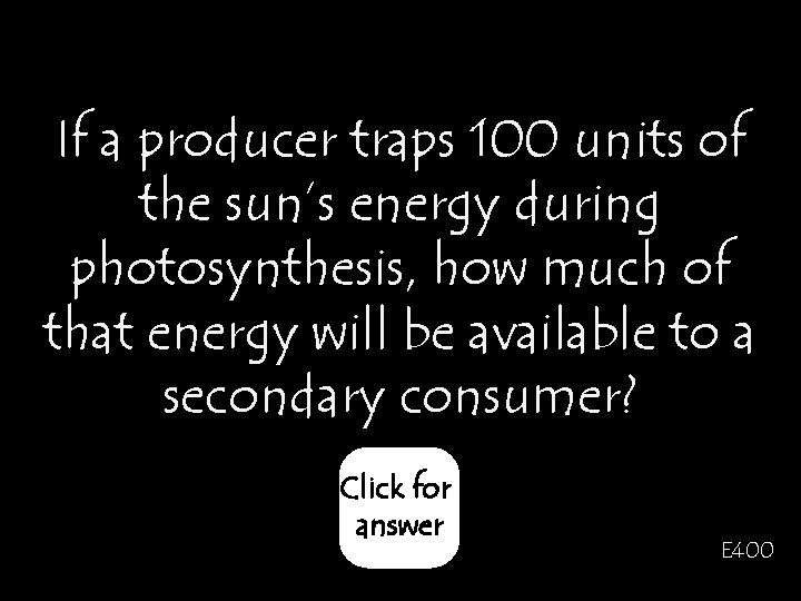 If a producer traps 100 units of the sun’s energy during photosynthesis, how much