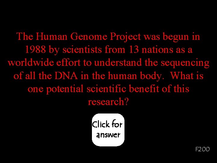 The Human Genome Project was begun in 1988 by scientists from 13 nations as